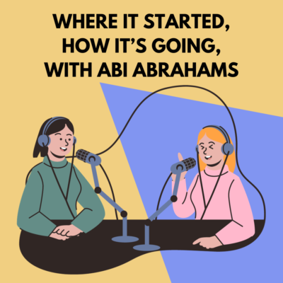 Where it started, how it’s going, with Abi Abrahams