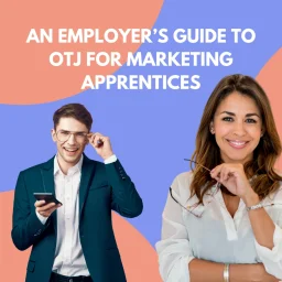 An employer's guide to Off the job training (OTJ) for marketing apprentices